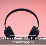 Apple Fixes Beats Bug That Enabled Eavesdropping